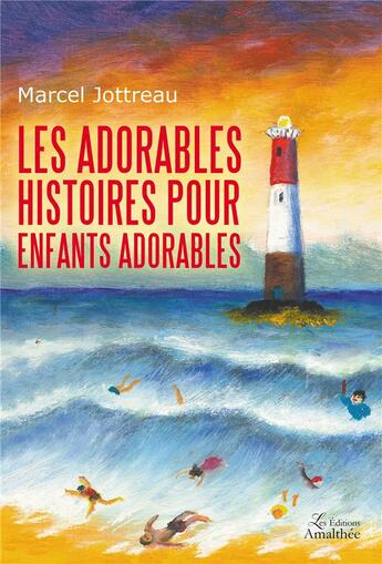 Couverture du livre « Les adorables histoires pour enfants dorables » de Marcel Jottreau aux éditions Amalthee