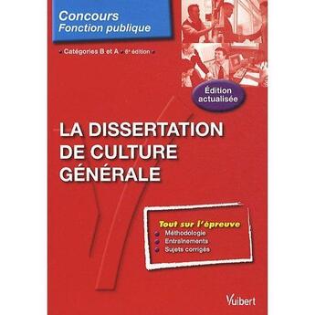 Couverture du livre « La dissertation de culture générale ; catégorie A et B (6e édition) » de Olivier Bellego aux éditions Vuibert