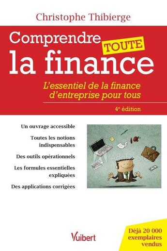 Couverture du livre « Comprendre toute la finance ; l'essentiel de la finance d'entreprise pour tous (4e édition) » de Christophe Thibierge aux éditions Vuibert