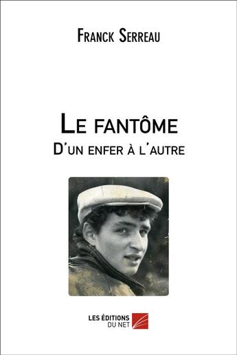 Couverture du livre « Le fantôme ; d'un enfer à l autre » de Franck Serreau aux éditions Editions Du Net