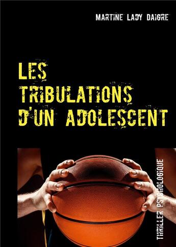 Couverture du livre « Les tribulations d'un adolescent » de Lady Martine Daigre aux éditions Books On Demand