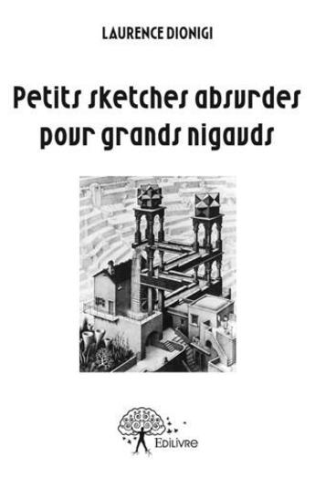 Couverture du livre « Petits sketches absurdes pour grands nigauds » de Laurence Dionigi aux éditions Edilivre