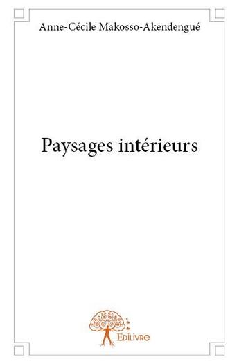 Couverture du livre « Paysages intérieurs » de Anne-Cecile Makosso-Akendengue aux éditions Edilivre