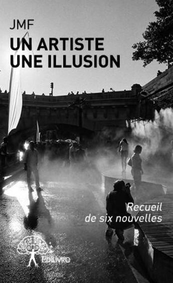 Couverture du livre « Un artiste ; une illusion » de Jmf aux éditions Edilivre