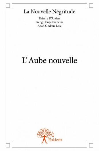 Couverture du livre « L'aube nouvelle » de La Nouvelle Negritude aux éditions Edilivre