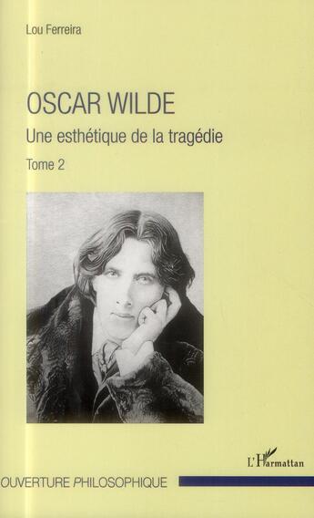 Couverture du livre « Oscar Wilde t.1 ; uneesthétique de la tragédie » de Lou Ferreira aux éditions L'harmattan