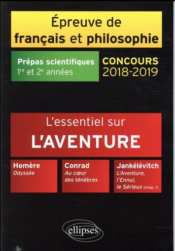 Couverture du livre « Épreuves de français et philosophie ; prépas scientifiques 1re et 2e année ; l'essentiel sur l'aventure (concours 2018/2019) » de Philippe Guisard et Christelle Laize aux éditions Ellipses