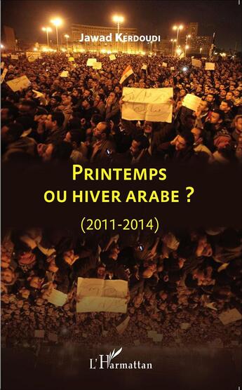 Couverture du livre « Printemps ou hiver arabe ? (2011-2014) » de Jawad Kerdoudi aux éditions L'harmattan