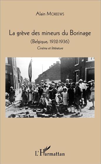 Couverture du livre « La grève des mineurs du Borinage ; Belgique, 1932-1936 » de Alain Moreews aux éditions L'harmattan