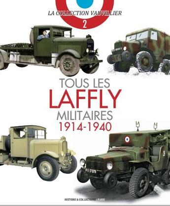 Couverture du livre « Tous les Laffly militaires ; 1914-1940 » de Francois Vauvillier aux éditions Histoire Et Collections