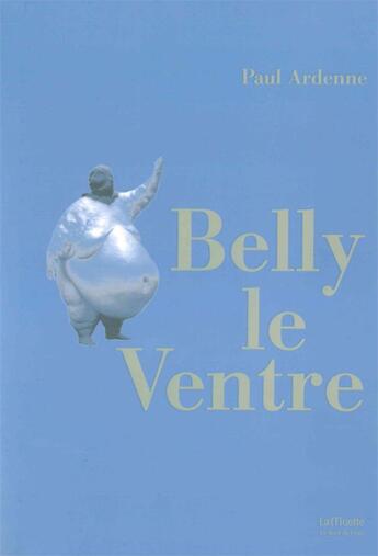 Couverture du livre « Belly le ventre » de Paul Ardenne aux éditions Bord De L'eau