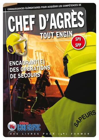 Couverture du livre « Chef d'agrès ; tout engin ; SPV, SPP ; encadrant(e) des opérations de secours (2e édition) » de  aux éditions Icone Graphic