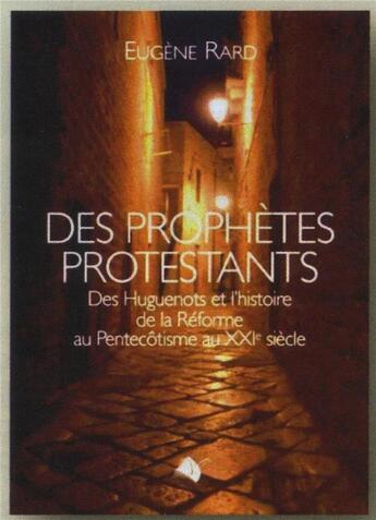 Couverture du livre « Des prophètes protestants ; des Huguenots et l'hitoire de la Réforme au Pentecôtisme au XXIe siècle » de Eugene Rard aux éditions Semer