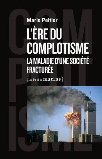 Couverture du livre « L'ère du complotisme : la maladie d'une société fracturée » de Marie Peltier aux éditions Les Petits Matins