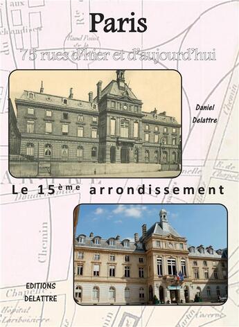 Couverture du livre « Paris ; le 15e arrondissement » de Daniel Delattre aux éditions Delattre