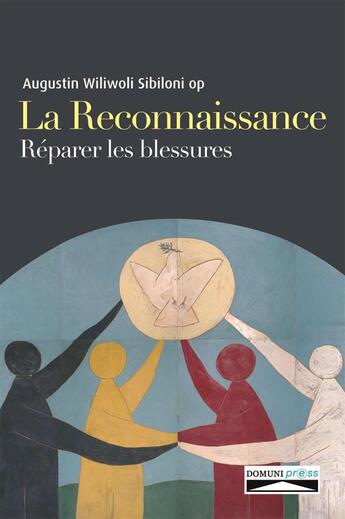 Couverture du livre « La reconnaissance ; réparer les blessures » de Augustin Wiliwoli Sibiloni aux éditions Domuni