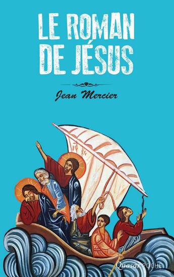 Couverture du livre « Le roman de Jésus » de Jean Mercier aux éditions Quasar