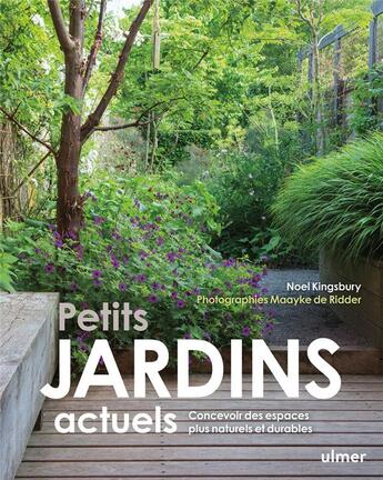 Couverture du livre « Petits jardins actuels : concevoir des espaces plus naturels et plus durables » de Noel Kingsbury et Maayke De Ridder aux éditions Eugen Ulmer