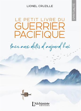 Couverture du livre « Le petit livre du guerrier pacifique : face aux défis d'aujourd'hui » de Lionel Cruzille aux éditions L'alchimiste