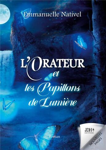 Couverture du livre « L'Orateur et les Papillons de Lumière : Une quête fantastique dans le Royaume de l'Ombre » de Emmanuelle Nativel aux éditions Jdh