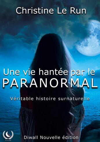 Couverture du livre « Une vie hantée par le paranormal : Véritable histoire surnaturelle » de Christine Le Run aux éditions Art En Mots