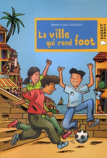 Couverture du livre « La ville qui rend foot » de J.-L. Luciani aux éditions Rageot