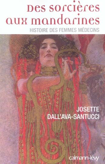 Couverture du livre « Des sorcières aux mandarines ; histoire des femmes médecins » de Josette Dall'Ava-Santucci aux éditions Calmann-levy