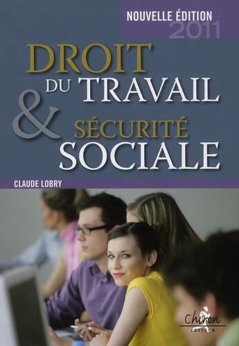 Couverture du livre « Droit du travail et sécurité sociale (éditions 2011) » de Claude Lobry aux éditions Chiron