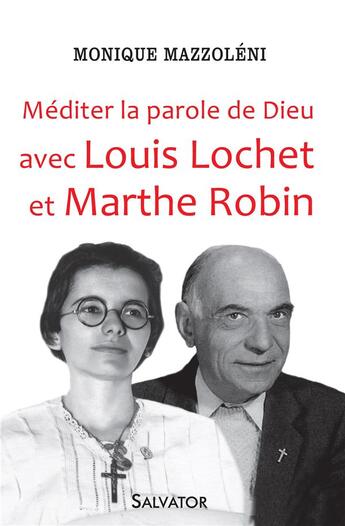 Couverture du livre « Méditer la Parole de Dieu avec Louis Lochet et Marthe Robin » de Monique Mazzoleni aux éditions Salvator