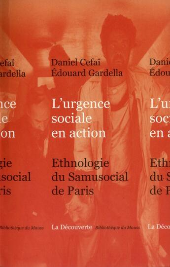 Couverture du livre « L'urgence sociale en action ; ethnographie du samusocial de Paris » de Daniel Cefaï et Edouard Gardella aux éditions La Decouverte