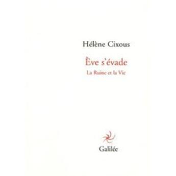 Couverture du livre « Eve s'évade ; la ruine et la vie » de Hélène Cixous aux éditions Galilee