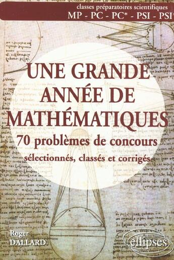 Couverture du livre « Grande annee de mathematiques (une) - 70 pbs de concours selectionnes, classes et corriges - mp-pc-p » de Roger Dallard aux éditions Ellipses