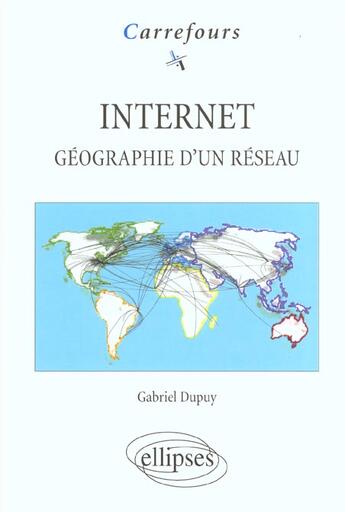 Couverture du livre « Internet - geographie d'un reseau » de Dupuy/Gabriel aux éditions Ellipses