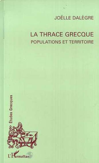 Couverture du livre « La Thrace grecque : Populations et territoire » de Joelle Dalegre aux éditions L'harmattan