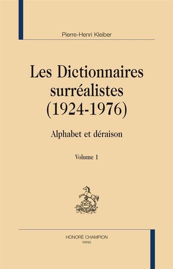 Couverture du livre « Les dictionnaires surréalistes (1924-1976) ; alphabet et déraison » de Pierre-Henri Kleiber aux éditions Honore Champion