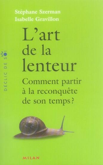 Couverture du livre « L'art de la lenteur ; comment partir à la reconquête de son temps? » de Isabelle Gravillon et Stephane Szerman aux éditions Milan