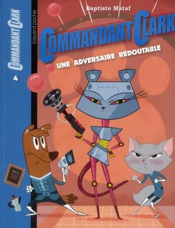 Couverture du livre « Commandant Clark t.4 ; une adversaire redoutable » de Baptiste Mataf aux éditions Bayard Jeunesse