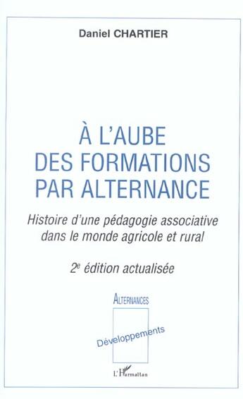 Couverture du livre « A l'aube des formations par alternance : Histoire d'une pédagogie associative dans le monde agricole et rural (2e édition) » de Daniel Chartier aux éditions L'harmattan