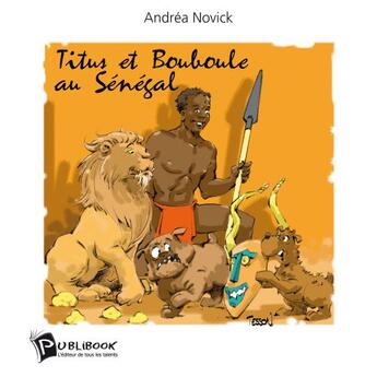 Couverture du livre « Titus et Bouboule au Sénégal » de Andrea Novick aux éditions Publibook