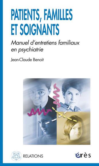 Couverture du livre « Patients, familles et soignants » de Jean-Claude Benoit aux éditions Eres