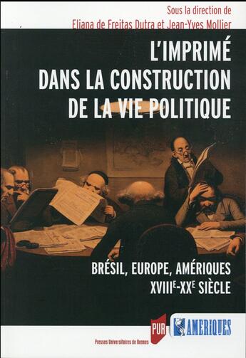 Couverture du livre « L'imprimé dans la construction de la vie politique ; Brésil, Europe, Amériques, XVIIIe-XXe siècle » de Eliana De Freitas-Dutra et Jean-Yves Mollier aux éditions Pu De Rennes