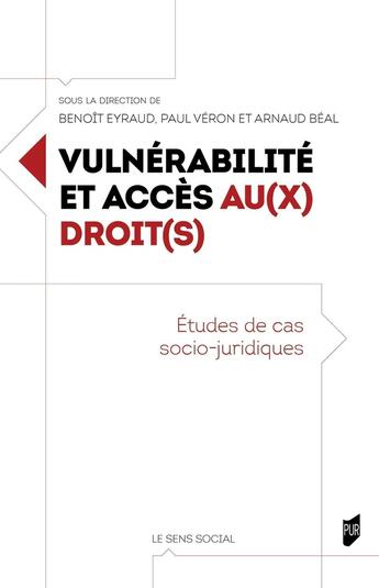 Couverture du livre « Vulnérabilité et accès au(x) droit(s) : Études de cas socio-juridiques » de Benoit Eyraud et Collectif et Paul Veron et Arnaud Beal aux éditions Pu De Rennes