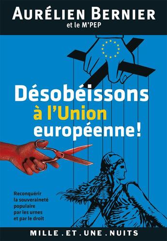 Couverture du livre « Désobéissons à l'Union européenne ! » de Aurelien Bernier aux éditions Mille Et Une Nuits