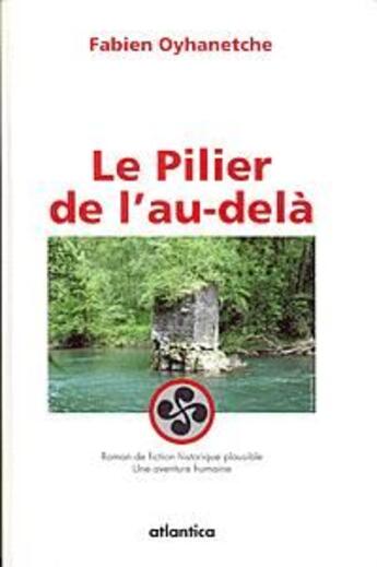 Couverture du livre « Le pilier de l'au-delà » de Fabien Oyhanetche aux éditions Atlantica