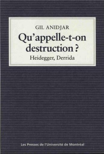 Couverture du livre « Qu'appelle-t-on destruction ? - heidegger, derrida » de Anidjar Gil aux éditions Pu De Montreal