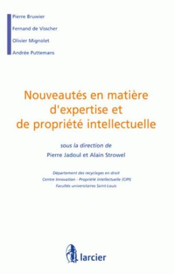 Couverture du livre « Nouveautés en matière d'expertise et de propriété intellectuelle » de Pierre Jadoul et Alain Strowel aux éditions Larcier