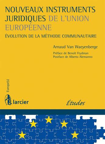 Couverture du livre « Nouveaux instruments juridiques de l'Union européenne ; évolution de la méthode communautaire » de Arnaud Van Waeyenberge aux éditions Larcier