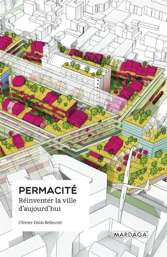 Couverture du livre « Permacité ; réinventer la ville d'aujourd'hui » de Olivier Dain-Belmont aux éditions Mardaga Pierre