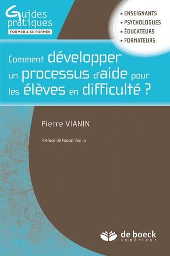 Couverture du livre « Comment développer un processus d'aide pour les élèves en difficulté ? » de Pierre Vianin aux éditions De Boeck Superieur