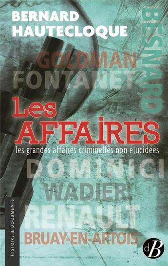 Couverture du livre « Les affaires ; les grandes affaires criminelles non élucidées » de Bernard Hautecloque aux éditions De Boree